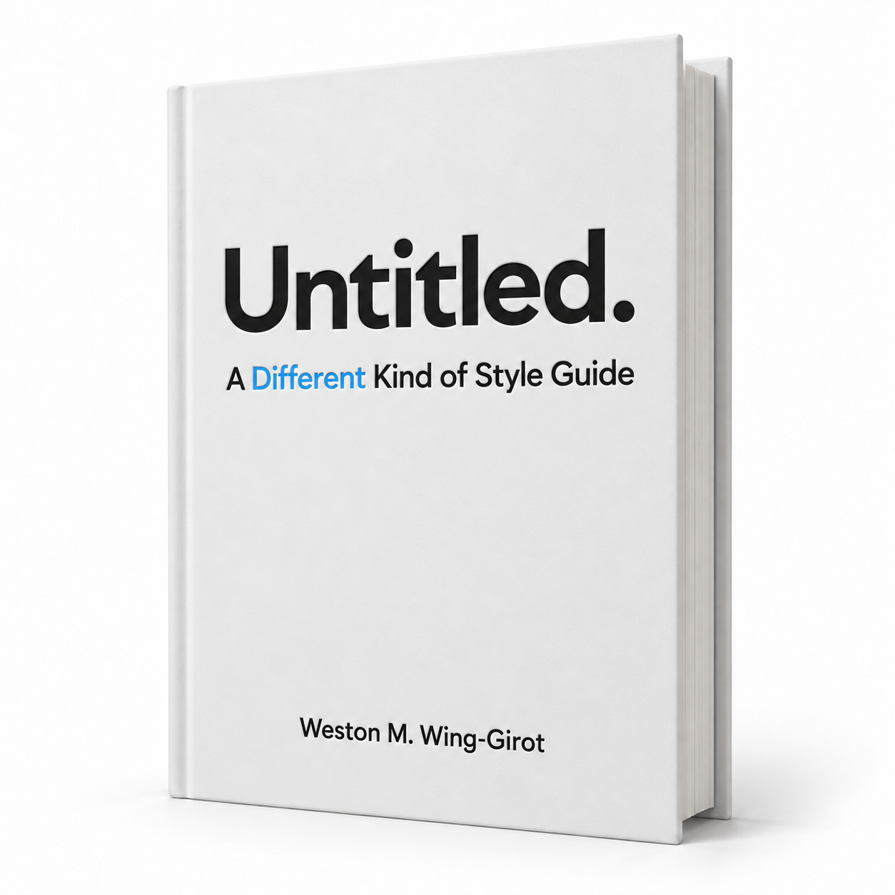 A white book standing partly open. The cover title is Untitled. The subtitle is A Different Kind of Style Guide, by Weston M. Wing-Girot. Different appears in surf blue.
